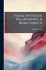 Poems, On Sacred, Philanthropic, & Rural Subjects - (Paperback or Softback)