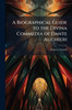 A Biographical Guide to the Divina Commedia of Dante Alighieri - (Paperback or Softback)