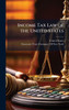 Income Tax Law of the United States - (Hardback or Cased Book)