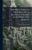 Apuntes Para La Historia De La RevoluciÃ3n Del Alto-PerÃ°, Hoi Bolivia - (Hardback or Cased Book)