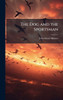 The Dog and the Sportsman - (Hardback or Cased Book)