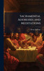 Sacramental Addresses and Meditations - (Hardback or Cased Book)