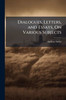 Dialogues, Letters, and Essays, On Various Subjects - (Paperback or Softback)