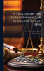 A Treatise On the Federal Income Tax Under the Act of 1894 - (Hardback or Cased Book)