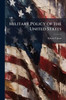 Military Policy of the United States - (Paperback or Softback)