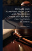 Probate and Administration, Law and Practice in Common Form and Contentious Business - (Hardback or Cased Book)