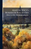 Maistre Wace's Roman De Rou Et Des Ducs De Normandie - (Hardback or Cased Book)