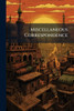 Miscellaneous Correspondence - (Paperback or Softback)