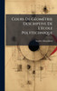 Cours De GÃ(c)omÃ(c)trie Descriptive De L'Ã(c)cole Polytechnique - (Hardback or Cased Book)