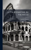 La Vie Byzantine Au Vie Siecle - (Hardback or Cased Book)