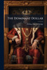 The Dominant Dollar - (Paperback or Softback)