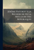 JÃ(c)rÃ´me Paturot Ã La Recherche De La Meilleure Des RÃ(c)publiques - (Paperback or Softback)