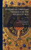 History of Christian Theology in the Apostolic Age - (Hardback or Cased Book)