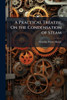 A Practical Treatise On the Condensation of Steam - (Paperback or Softback)