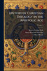 History of Christian Theology in the Apostolic Age - (Paperback or Softback)