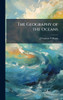 The Geography of the Oceans - (Hardback or Cased Book)