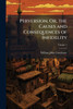 Perversion, Or, the Causes and Consequences of Infidelity - 9781023928991