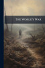 The World's War - (Paperback or Softback)