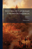 Historia De La Ciudad Y Reino De Valencia - (Paperback or Softback)