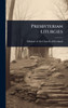 Presbyterian Liturgies - (Hardback or Cased Book)