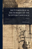 An Etymological Dictionary of the Scottish Language - 9781024012705