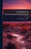 The Seat of Government of Texas - (Hardback or Cased Book)