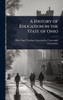A History of Education in the State of Ohio - (Hardback or Cased Book)