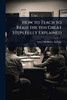 How to Teach to Read; the ten Great Steps Fully Explained - (Paperback or Softback)