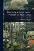 The Stock-poisoning Plants of Montana - (Paperback or Softback)