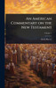 An American Commentary on the New Testament - 9781024026689