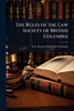 The Rules of the Law Society of British Columbia - (Paperback or Softback)