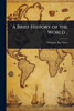 A Brief History of the World .. - (Paperback or Softback)