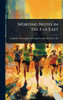 Sporting Notes in the Far East - (Hardback or Cased Book)