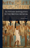 Egyptian Antiquities in the British Museum - (Hardback or Cased Book)