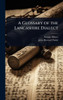 A Glossary of the Lancashire Dialect - (Hardback or Cased Book)