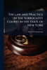 The law and Practice in the Surrogates' Courts in the State of New York - (Paperback or Softback)