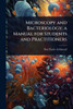 Microscopy and Bacteriology; a Manual for Students and Practitioners - (Paperback or Softback)