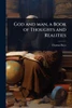 God and man, a Book of Thoughts and Realities - (Paperback or Softback)