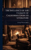 The Influence of the Climate of California Upon its Literature - (Hardback or Cased Book)