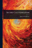 In the Cult Kingdom - (Paperback or Softback)