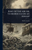 King of the air; or, To Morocco on an Airship - (Hardback or Cased Book)