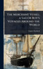 The Merchant Vessel; a Sailor Boy's Voyages Around the World - (Hardback or Cased Book)