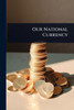 Our National Currency - (Paperback or Softback)