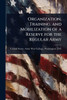 Organization, Training, and Mobilization of a Reserve for the Regular Army - (Paperback or Softback)