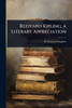 Rudyard Kipling; a Literary Appreciation - (Paperback or Softback)