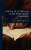 The Value of English to the Practicing Engineer - (Hardback or Cased Book)