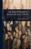 The Irish Peasant; a Sociological Study - (Hardback or Cased Book)