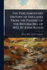The Parliamentary History of England, From the Passing of the Reform Bill of 1832. By John Raven - (Paperback or Softback)