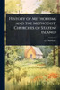 History of Methodism and the Methodist Churches of Staten Island - (Paperback or Softback)