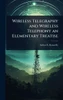 Wireless Telegraphy and Wireless Telephony an Elementary Treatise - (Hardback or Cased Book)